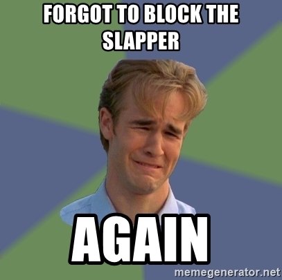 b01 forgot-to-block-the-slapper-again.jpg